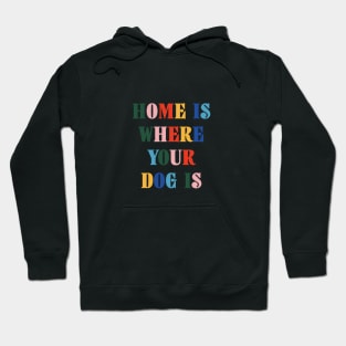 Home Is Where Your Dog Is Colorful Typography Hoodie